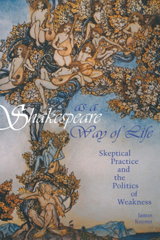 Paperback Shakespeare as a Way of Life: Skeptical Practice and the Politics of Weakness Book