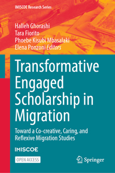 Hardcover Transformative Engaged Scholarship in Migration: Toward a Co-Creative, Caring, and Reflexive Migration Studies Book