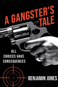 Paperback A Gangster's Tale: All Choices Have Consequences Book