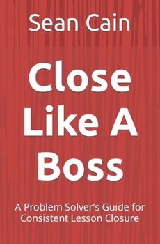 Paperback Close Like A Boss: A Problem Solver's Guide for Consistent Lesson Closure Book