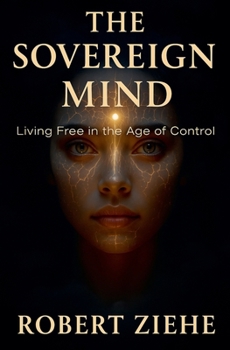Paperback The Sovereign Mind - Living Free in the Age of Control Book