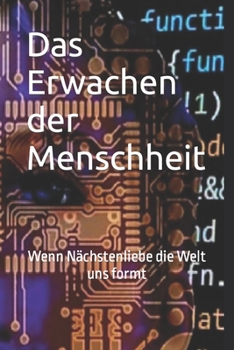 Paperback Das Erwachen der Menschheit: Wenn Nächstenliebe die Welt uns formt [German] Book