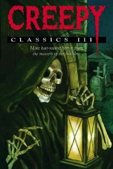 Creepy Classics III: More Hair-Raising Horror from the Masters of the Macabre (Creepy Classics)