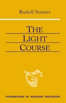 Paperback The Light Course: First Course in Natural Science: Light, Color, Sound--Mass, Electricity, Magnetism Book