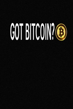 Got Bitcoin?: Composition Notebook Journals - Black 6X9 Size Book Custom Interior 120 Blank Lined Pages
