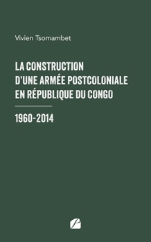 Paperback La construction d'une armée postcoloniale en République du Congo: 1960-2014 [French] Book