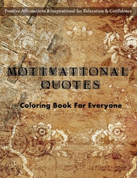 Paperback Motivational Quotes Coloring Book For Everyone: Positive Affirmations and Inspirational for Relaxation and Confidence: Colorful Creations Positively I Book