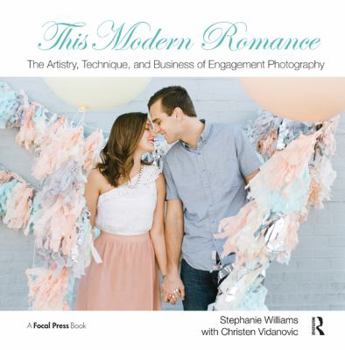 Paperback This Modern Romance: The Artistry, Technique, and Business of Engagement Photography Book