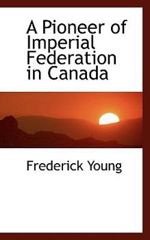 A Pioneer of Imperial Federation in Canad