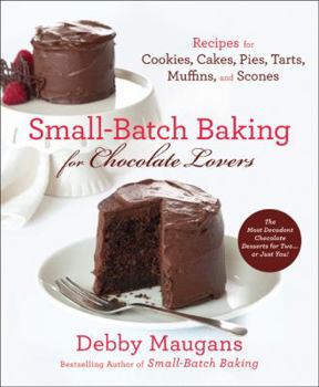 Paperback Small-Batch Baking for Chocolate Lovers: Recipes for Cookies, Cakes, Pies, Tarts, Muffins and Scones Book