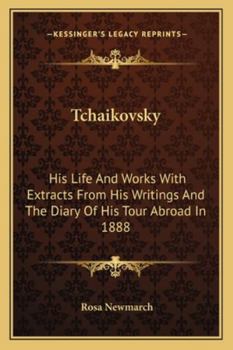 Paperback Tchaikovsky: His Life And Works With Extracts From His Writings And The Diary Of His Tour Abroad In 1888 Book