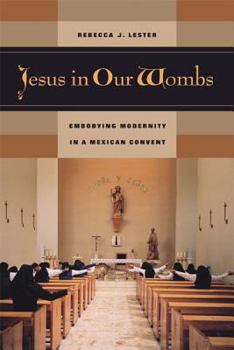 Paperback Jesus in Our Wombs: Embodying Modernity in a Mexican Convent Book