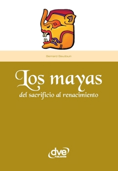 MAYAS LOS Del sacrificio al renac.