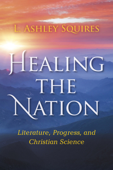 Hardcover Healing the Nation: Literature, Progress, and Christian Science Book