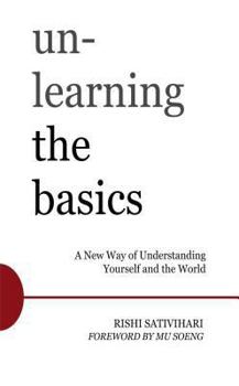 Paperback Unlearning the Basics: A New Way of Understanding Yourself and the World Book