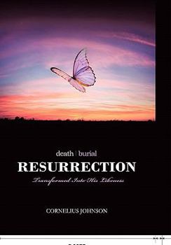 Paperback Death, Burial, Resurrection: Transformed Into His Likeness Book