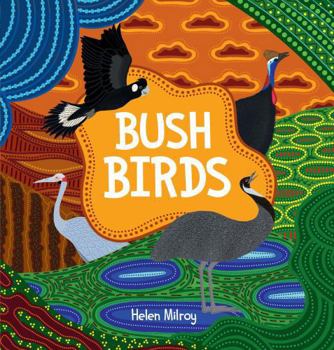 Hardcover Bush Birds: A First Nations picture book of Australian bush birds Book