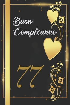 BUON COMPLEANNO 77: Anni | Libro per gli ospiti |120 Pagine | Regalo per il compleanno (Italian Edition)