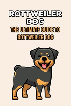 Paperback Rottweiler Dog: The Ultimate Guide to Rottweiler Dog: What To Know About The Rottweiler Dog Breed? Book