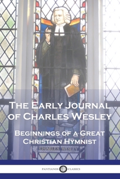 Paperback The Early Journal of Charles Wesley: Beginnings of a Great Christian Hymnist Book