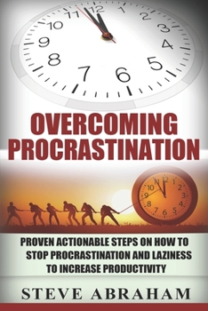 Paperback Overcoming Procrastination: Proven Actionable Steps on How to Stop Procrastination and Laziness to Increase Productivity Book