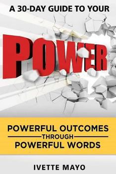 Paperback A 30 Day Guide to Your Power: Powerful Outcomes Through Powerful Words Book