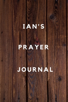 Ian's Prayer Journal: Prayer Journal Planner Goal Journal Gift for Ian  / Notebook / Diary / Unique Greeting Card Alternative