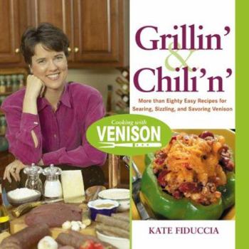 Paperback Grillin' and Chili'n': More than Eighty Easy Recipes for Searing, Sizzling, and Savoring Venison Book