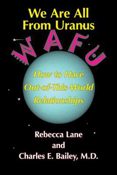 Paperback We Are All from Uranus: How to Have Out-Of-This-World Relationships Book