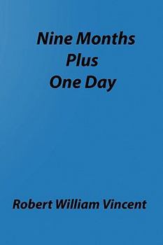 Paperback Nine Months Plus One Day: By Robert William Vincent Book