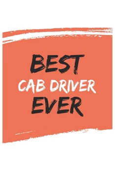 Best cab driver Ever cab drivers Gifts  cab driver Appreciation Gift, Coolest  cab driver Notebook A beautiful: Lined Notebook / Journal Gift, , 120 ... , Gift for cab driver , Personalized Journal