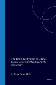 The Religious System of China: Vol III. Book I Disposal of the Dead, Part III the Grave (Second Half)