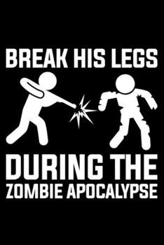 Break His Legs During The Zombie Apocalypse: Lined A5 Notebook for Broken Leg