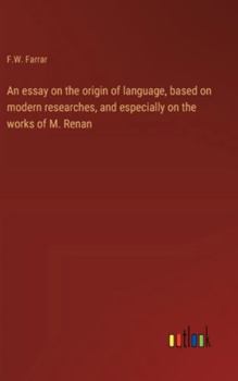 Hardcover An essay on the origin of language, based on modern researches, and especially on the works of M. Renan Book