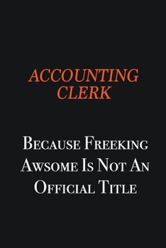 Paperback Accounting Clerk Because Freeking awsome is not an official title: Writing careers journals and notebook. A way towards enhancement Book