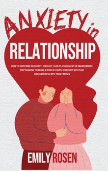 Hardcover Anxiety in Relationships: How to Overcome Insecurity, Jealousy, Fear of Attachment or Abandonment - STOP Negative Thinking and Resolve Couple Co Book