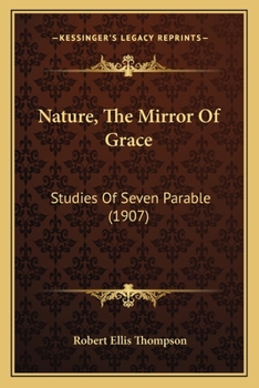 Paperback Nature, The Mirror Of Grace: Studies Of Seven Parable (1907) Book