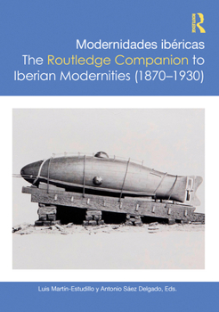 Modernidades ibéricas / The Routledge Companion to Iberian Modernities (Routledge Companions to Hispanic and Latin American Studies) (Spanish Edition)