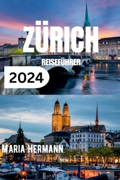 Paperback Zürich Reiseführer 2024: Das komplette Zürcher Taschenbuch [German] Book