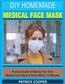 Paperback DIY Homemade Medical Face Mask: Practical Guide to Making Your Own Medical Face Mask at Home Within 10 Minutes Book