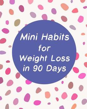 Paperback Mini Habits for Weight Loss in 90 Days: The Fast Metabolism Diet Change Your Lifestyle Without Suffering Book