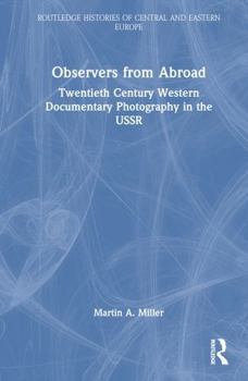 Hardcover Observers from Abroad: Twentieth Century Western Documentary Photography in the USSR Book