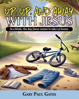 Paperback Up, Up, and Away with Jesus: When Jesus Comes to Take Us Home Book