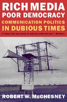 Paperback Rich Media, Poor Democracy: Communication Politics in Dubious Times Book