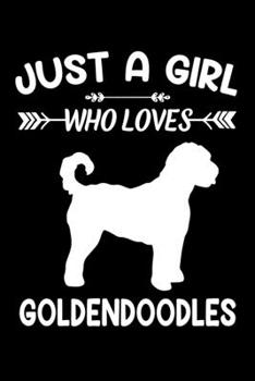 Just A Girl Who Loves GOLDENDOODLES: Gift for GOLDENDOODLE Dog Lovers Diary | Blank Lined Notebook And Journal | 6x9 Inch 120 Pages White Paper