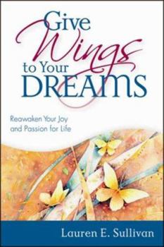 Paperback Give Wings to Your Dreams: Reawaken Your Joy and Passion for Life Book