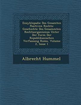 Paperback Enzyklopadie Des Gesamten Positiven Rechts: Geschichte Des Gesammten Rechtsorganismus Unter Der Form Der Republikanischen Verfassung Roms, Volume 2, I [German] Book