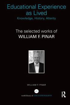 Paperback Educational Experience as Lived: Knowledge, History, Alterity: The Selected Works of William F. Pinar Book