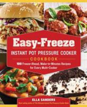 Paperback Easy-Freeze Instant Pot Pressure Cooker Cookbook: 100 Freeze-Ahead, Make-In-Minutes Recipes for Every Multi-Cooker Book