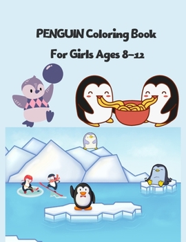 PENGUIN Coloring Book For Girls Ages 8-12: Super Fun Seabirds Penguins Coloring Book for Kids